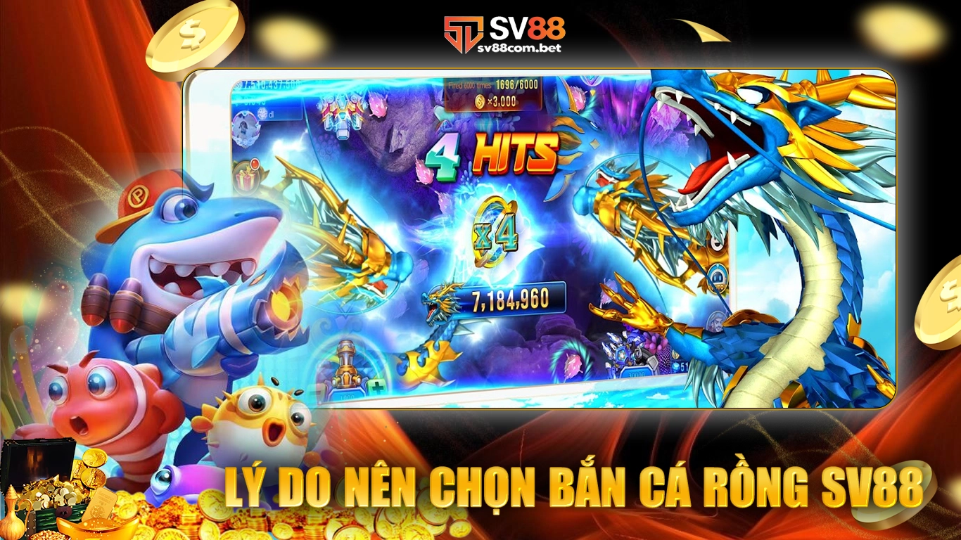 Lý do nên chọn bắn cá rồng sv88