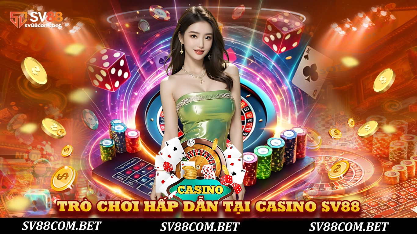 Trò chơi hấp dẫn tại casino sv88